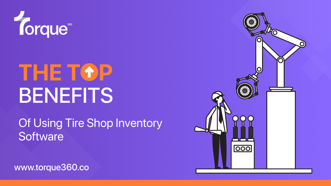The Top Benefits of Using Tire Shop Inventory Software