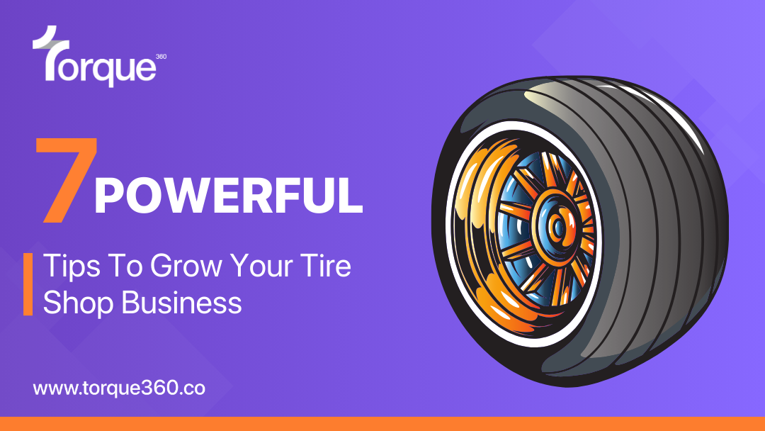 7 Powerful Tips To Grow Your Tire Shop Business