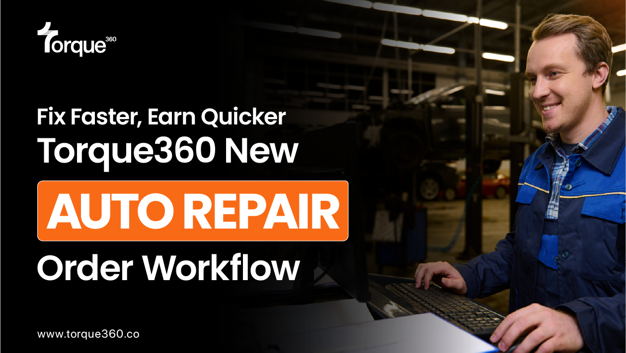 Fix Faster, Earn Quicker: Torque360’s New Auto Repair Order Workflow