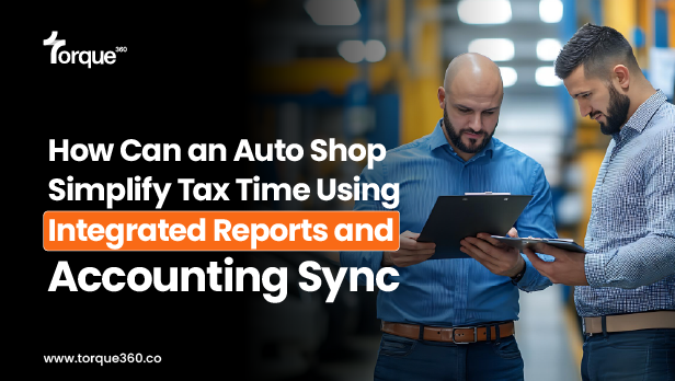How Can an Auto Shop Simplify Tax Time Using Integrated Reports and Accounting Sync